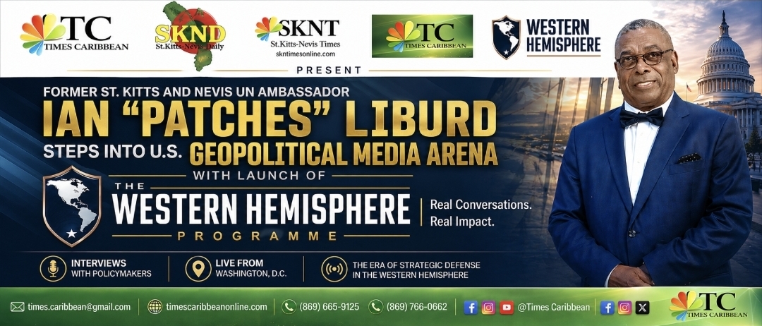 FORMER ST.KITTS AND NEVIS UN AMBASSADOR IAN PATCHES LIBURD STEPS INTO US GEOPOLITICAL MEDIA ARENA WITH LAUNCH OF WESTERN HEMISPHERE PROGRAMME